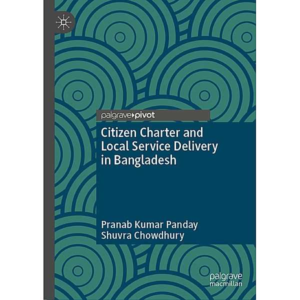 Citizen Charter and Local Service Delivery in Bangladesh, Pranab Kumar Panday, Shuvra Chowdhury