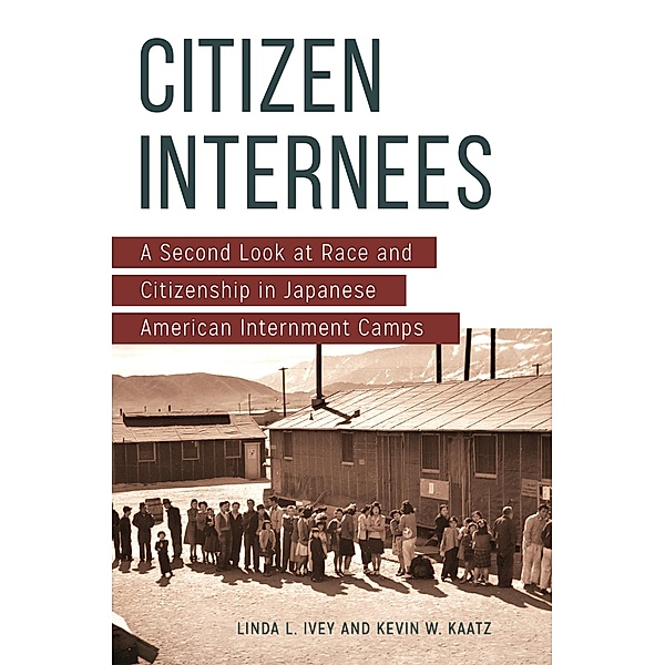 Citizen Internees, Linda L. Ivey, Kevin W. Kaatz