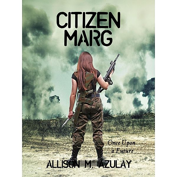 Citizen Marg (Once Upon A Future, #1) / Once Upon A Future, Allison M. Azulay
