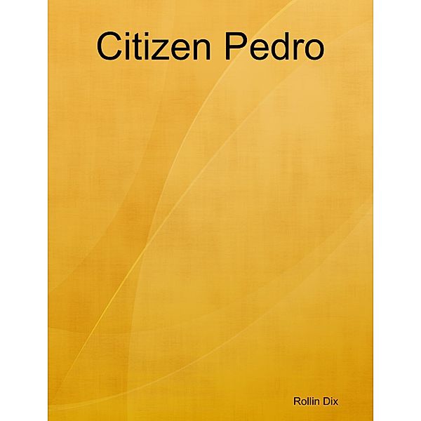 Citizen Pedro, Rollin Dix