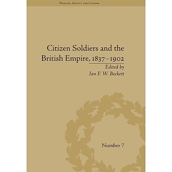 Citizen Soldiers and the British Empire, 1837-1902, Ian F W Beckett