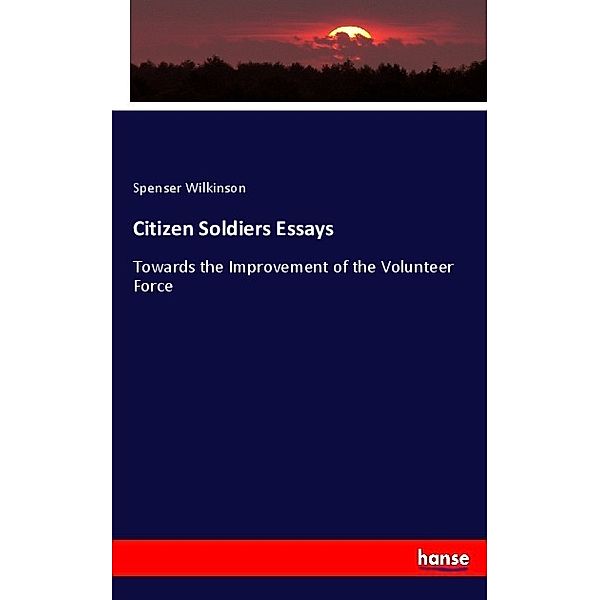 Citizen Soldiers Essays, Spenser Wilkinson