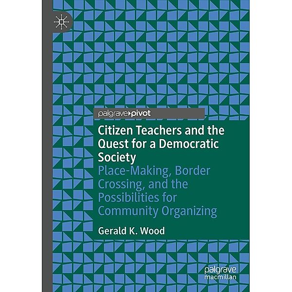 Citizen Teachers and the Quest for a Democratic Society / Progress in Mathematics, Gerald K. Wood