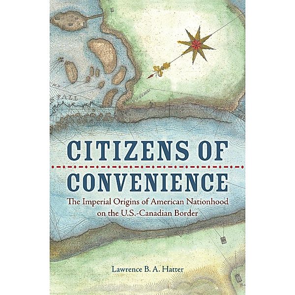Citizens of Convenience / Early American Histories, Lawrence B. A. Hatter
