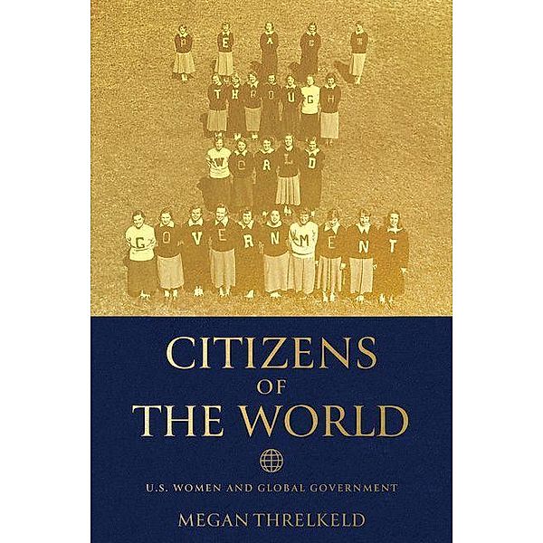 Citizens of the World / Power, Politics, and the World, Megan Threlkeld