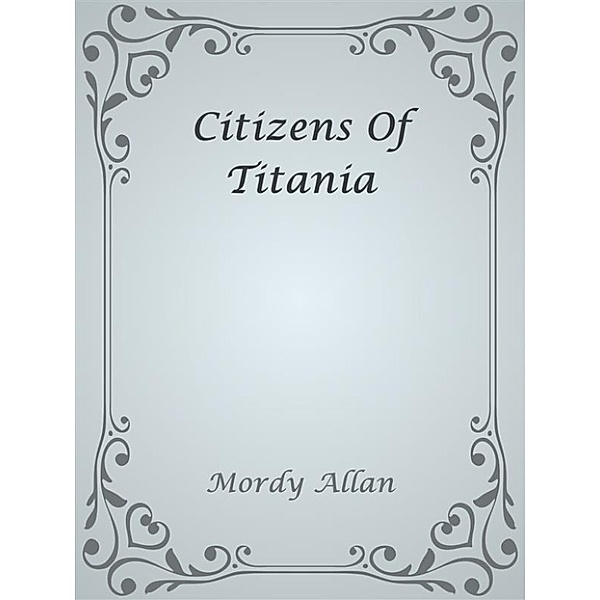 Citizens Of Titania, Mordy Allan