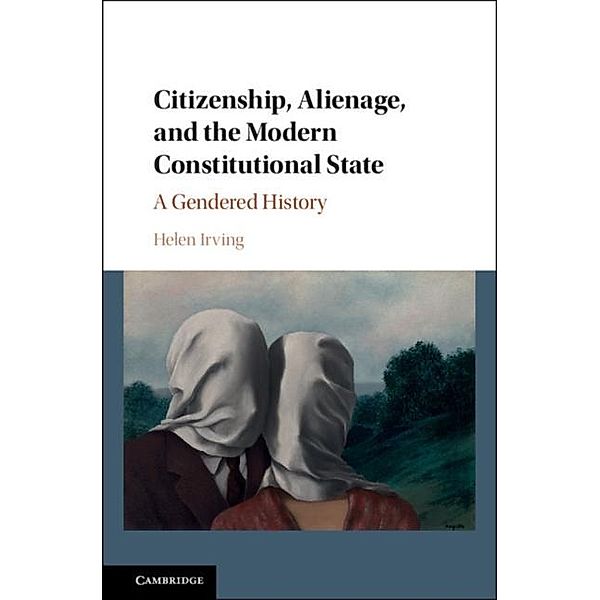 Citizenship, Alienage, and the Modern Constitutional State, Helen Irving