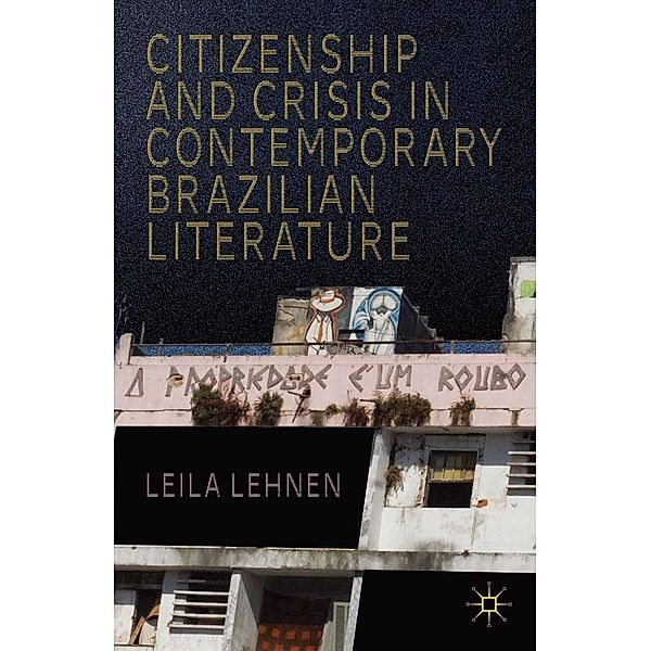 Citizenship and Crisis in Contemporary Brazilian Literature, L. Lehnen