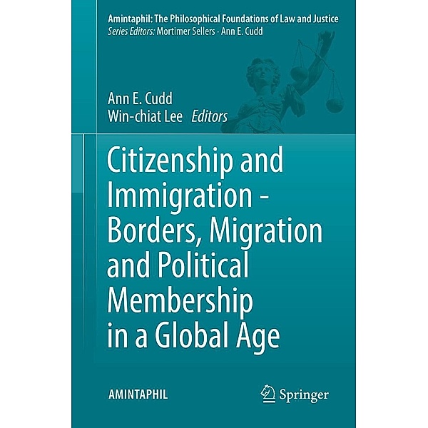 Citizenship and Immigration - Borders, Migration and Political Membership in a Global Age / AMINTAPHIL: The Philosophical Foundations of Law and Justice Bd.6