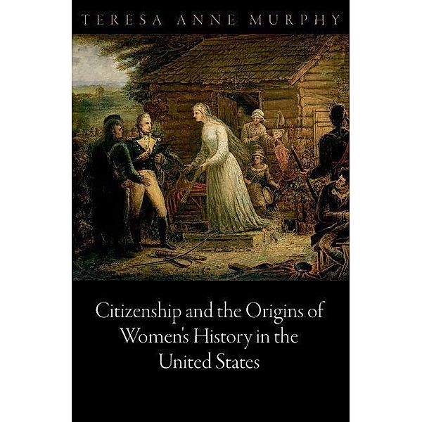 Citizenship and the Origins of Women's History in the United States / Democracy, Citizenship, and Constitutionalism, Teresa Anne Murphy