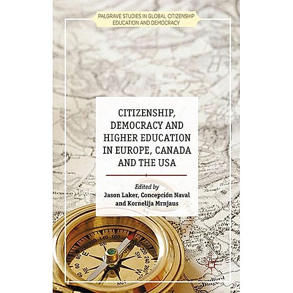 Citizenship, Democracy and Higher Education in Europe, Canada and the USA / Palgrave Studies in Global Citizenship Education and Democracy