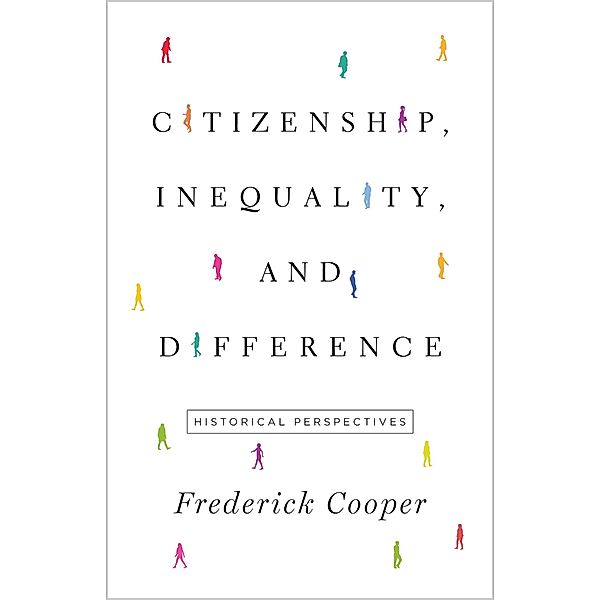 Citizenship, Inequality, and Difference / The Lawrence Stone Lectures Bd.9, Frederick Cooper