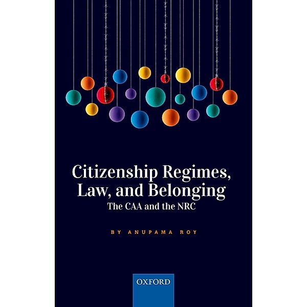 Citizenship Regimes, Law, and Belonging, Anupama Roy