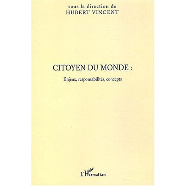 Citoyen du monde: enjeux responsabilites / Hors-collection, Vincent Hubert