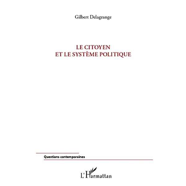 Citoyen et le systeme politique Le, Gilbert Delagrange Gilbert Delagrange