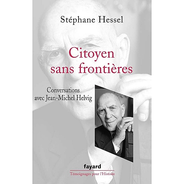Citoyen sans frontières / Témoignages pour l'Histoire, Stéphane Hessel