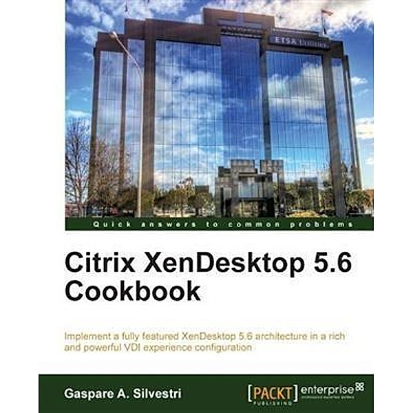 Citrix XenDesktop 5.6 Cookbook, Gaspare A. Silvestri