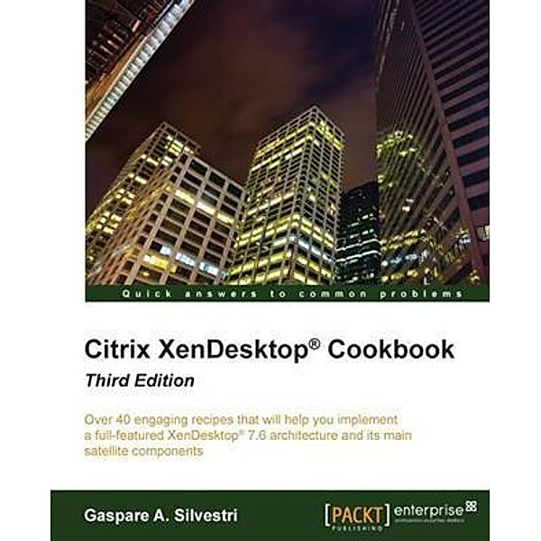 Citrix XenDesktop(R) Cookbook - Third Edition, Gaspare A. Silvestri