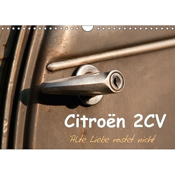 Citroën 2CV Alte Liebe rostet nicht (Wandkalender 2017 DIN A4 quer), Meike Bölts