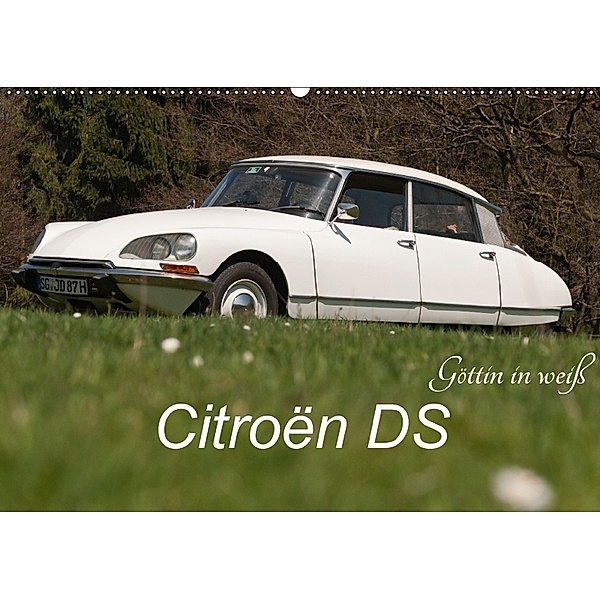 Citroën DS - Göttin in weiß (Wandkalender 2018 DIN A2 quer) Dieser erfolgreiche Kalender wurde dieses Jahr mit gleichen, Meike Bölts