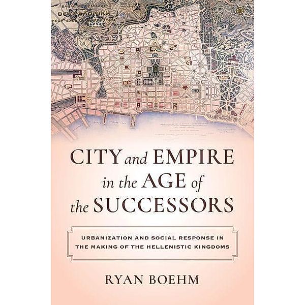 City and Empire in the Age of the Successors, Ryan Boehm