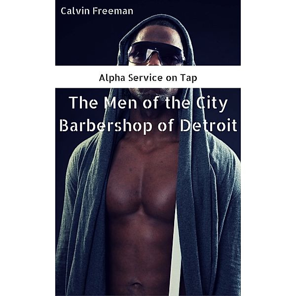 City Barbershop: Deep and Dark: The Men of the City Barbershop of Detroit, Calvin Freeman
