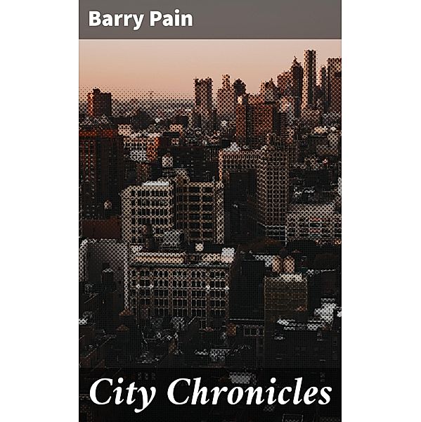 City Chronicles, Barry Pain