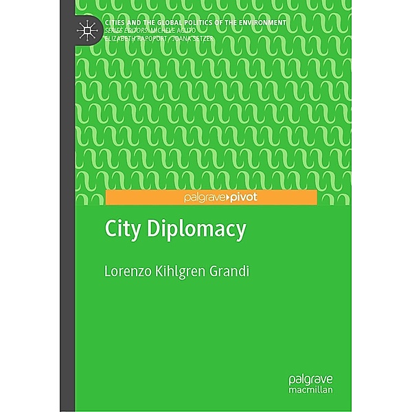 City Diplomacy / Cities and the Global Politics of the Environment, Lorenzo Kihlgren Grandi