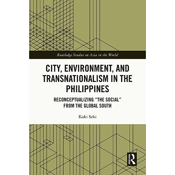 City, Environment, and Transnationalism in the Philippines, Koki Seki
