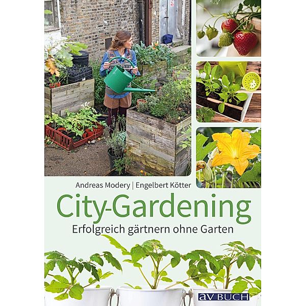 City-Gardening / Gartenpraxis für Jedermann, Andreas Modery, Engelbert Kötter