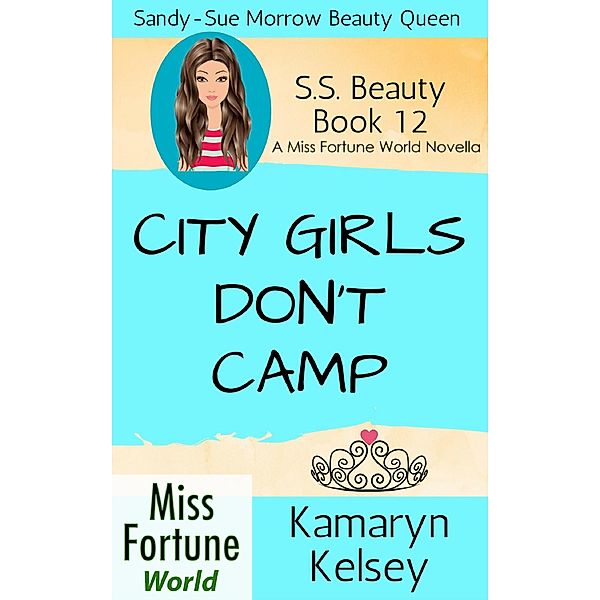City Girls Don't Camp (Miss Fortune World: SS Beauty, #12) / Miss Fortune World: SS Beauty, Kamaryn Kelsey