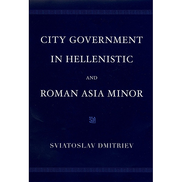 City Government in Hellenistic and Roman Asia Minor, Sviatoslav Dmitriev