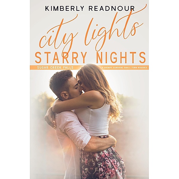 City Lights Starry Nights, A Grumpy Sunshine Small Town Romance (Sugar Creek Falls, #1) / Sugar Creek Falls, Kimberly Readnour