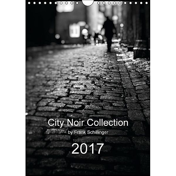 City Noir Collection (Wall Calendar 2017 DIN A4 Portrait), Frank Schillinger