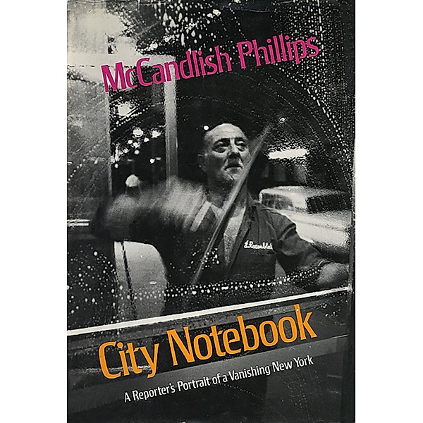 City Notebook: A Reporter's Portrait of a Vanishing New York, McCandlish Phillips