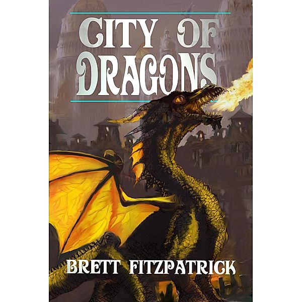 City of Dragons (Dragons of Westermere, #3) / Dragons of Westermere, Brett Fitzpatrick