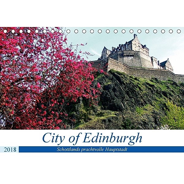 City of Edinburgh - Schottlands prachtvolle Hauptstadt (Tischkalender 2018 DIN A5 quer), Henning von Löwis of Menar