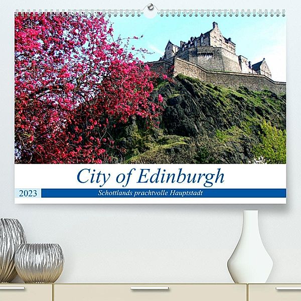 City of Edinburgh - Schottlands prachtvolle Hauptstadt (Premium, hochwertiger DIN A2 Wandkalender 2023, Kunstdruck in Ho, Henning von Löwis of Menar, Henning von Löwis of Menar
