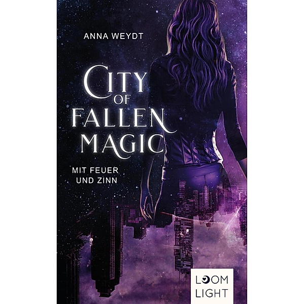 City of Fallen Magic: Mit Feuer und Zinn, Anna Weydt