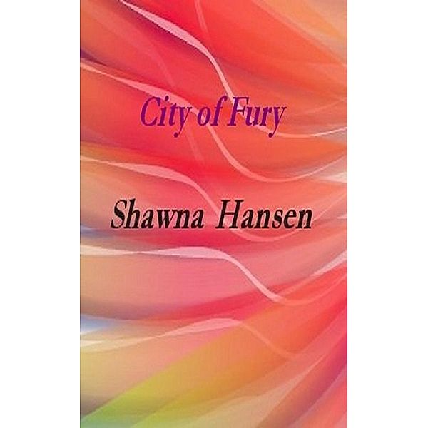 City of Fury / Shawna Hansen, Shawna Hansen