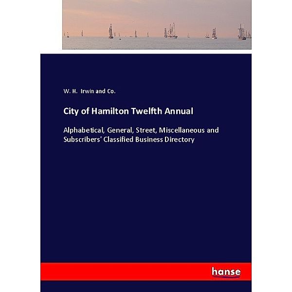 City of Hamilton Twelfth Annual, W. H. Irwin and Co.