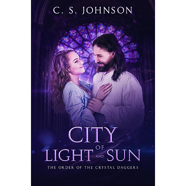 City of Light and Sun (The Order of the Crystal Daggers, #3.5) / The Order of the Crystal Daggers, C. S. Johnson