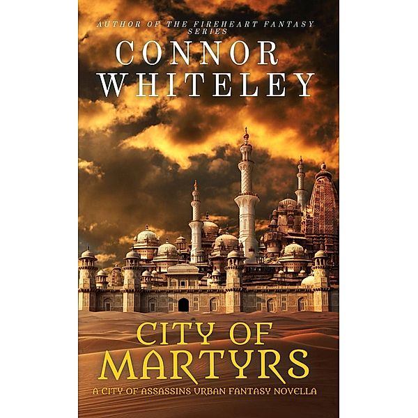 City of Martyrs: A City of Assassins Urban Fantasy Novella (City of Assassins Fantasy Stories, #2) / City of Assassins Fantasy Stories, Connor Whiteley