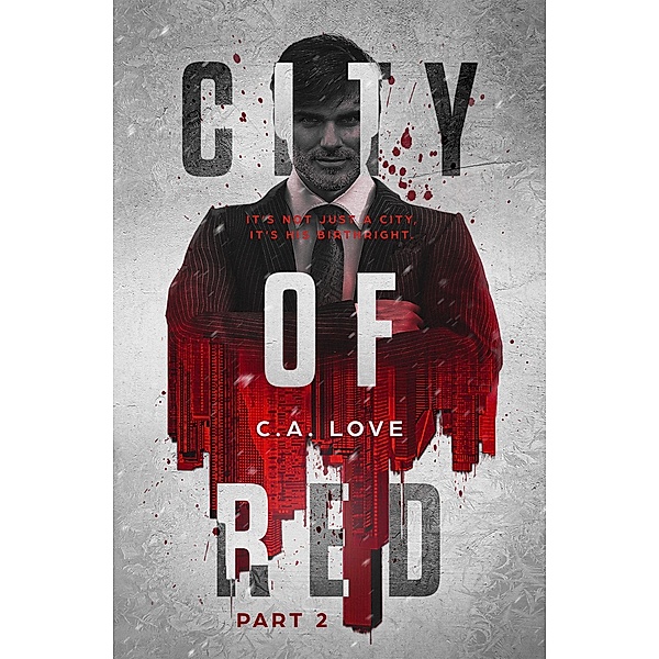 City of Red: Part 2 (The Machetti Legacy, #2) / The Machetti Legacy, C. A. Love
