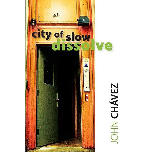 City of Slow Dissolve / Mary Burritt Christiansen Poetry Series, John Chávez