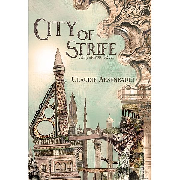 City of Strife (City of Spires, #1) / City of Spires, Claudie Arseneault