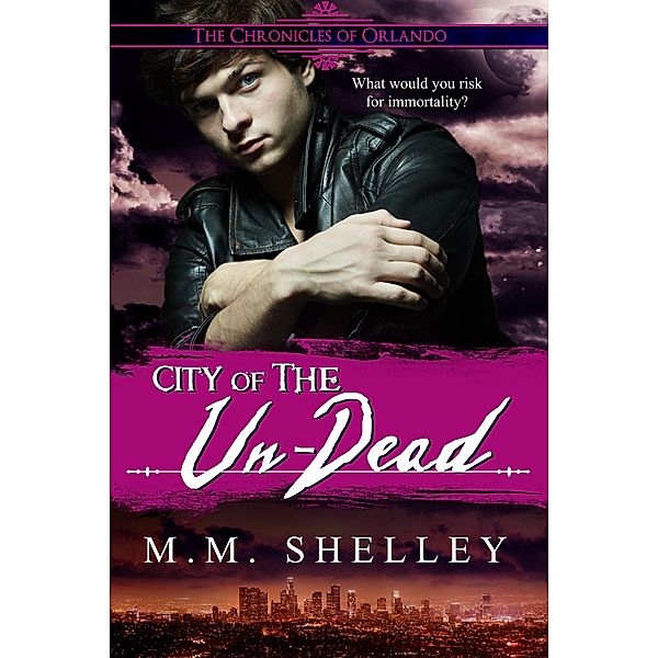 City of the Un-Dead The Chronicles of Orlando / M.M. Shelley, M. M. Shelley