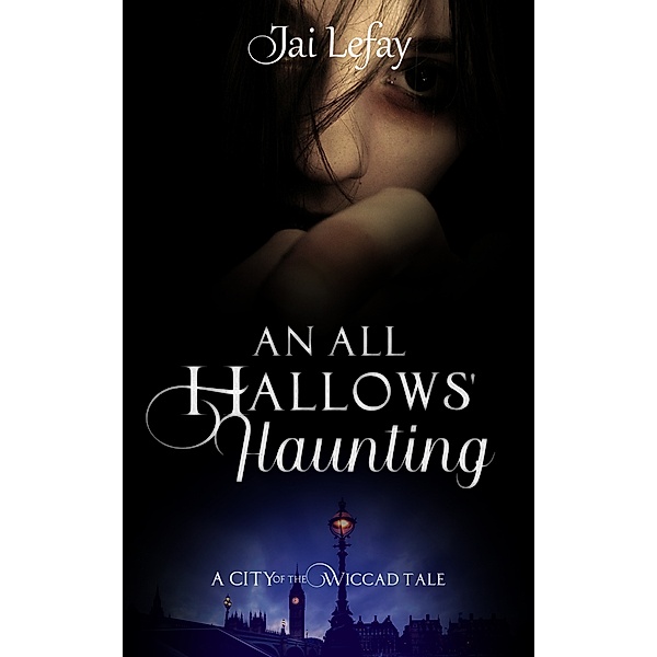 City of the Wiccad: An All Hallows' Haunting, Jai Lefay