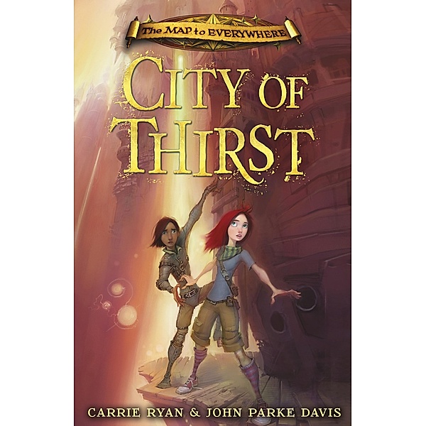 City of Thirst / The Map to Everywhere Bd.2, Carrie Ryan, John Parke Davis