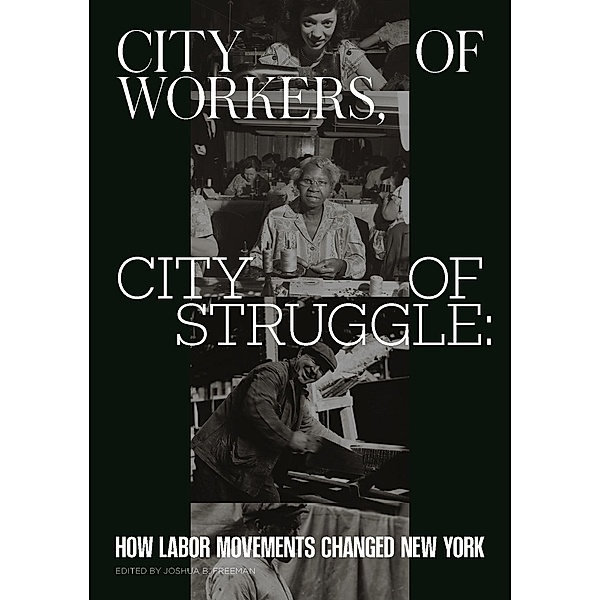 City of Workers, City of Struggle / Columbia Studies in the History of U.S. Capitalism